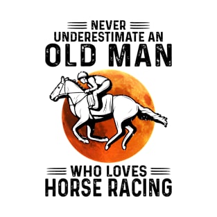 Horse Racing Never Underestimate An Old Man T-Shirt