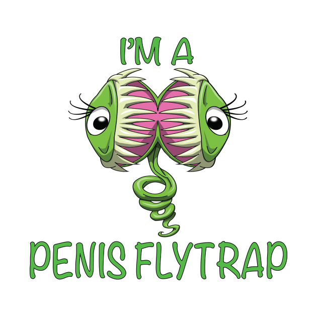 I'm A Penis Flytrap by Wickedcartoons