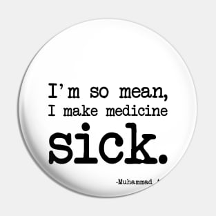 Muhammad Ali - I'm so mean, I make medicine sick Pin