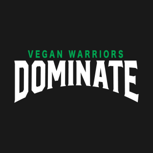 Vegan Warriors dominate T-Shirt