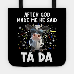 Funny Cow After God Made Me He Said Ta Da Independence Day Tote