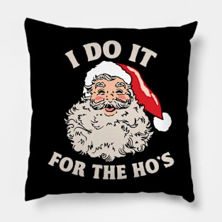 I Do It For The Ho's Funny Christmas Pillow