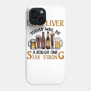 Dear Liver Today Will Be A Rough One Stay Strong 1 Phone Case