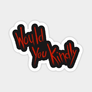 Would You Kindly Magnet