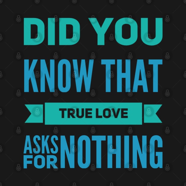 Did you know that true love asks for nothing by BlackCricketdesign