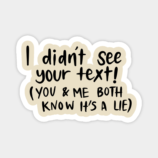 I Didn't See your Text White Lie Party Design Magnet by Slletterings