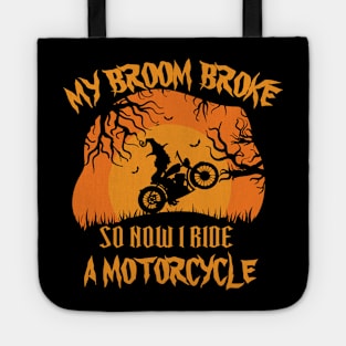 My Broom Broke So Now I ride a motorcycle Tote