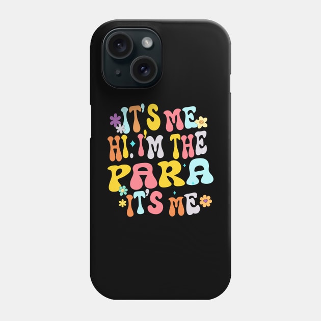 It's Me Hi I'm The Teacher PARA Professional Back To School Phone Case by AlmaDesigns