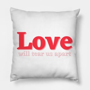 Love will tear us apart Pillow