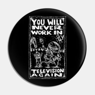 You Will Never Work In Television Again - Illustrated Lyrics - Inverted Pin