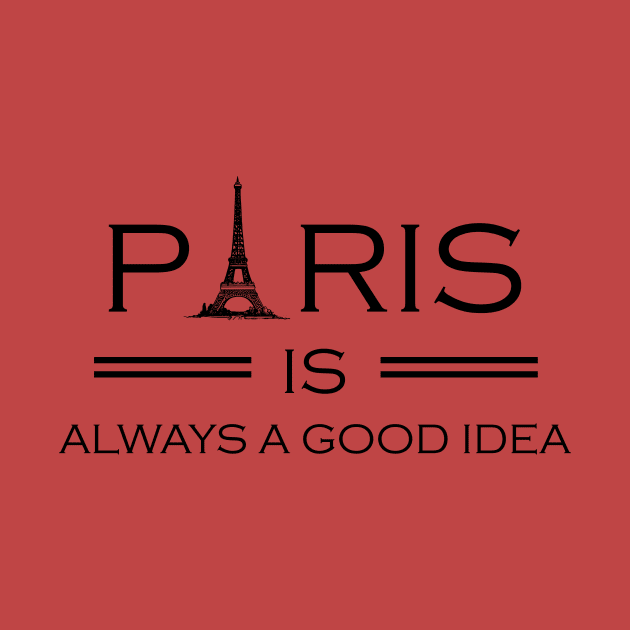 Paris is Always a Good Idea, Paris, Paris Vacation, Paris Souvenir, France, Travel, Europe by FashionDesignz