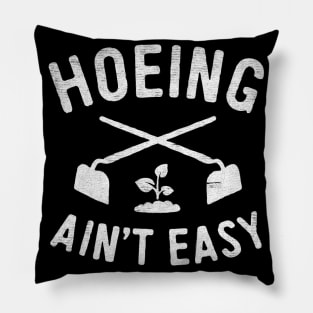 hoeing aint easy Pillow