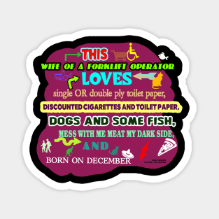 This Wife of a Forklift Operator Loves Single or Double Ply Toilet Paper, Discounted Cigarettes and Toilet Paper, Dogs and Some Fish, Mess with Me Meat My Dark Side, Born on December Magnet