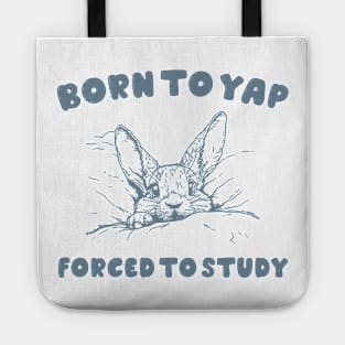Born to Yap forced to study shirt, Unisex Tee, Meme T Shirt, Funny T Shirt, Vintage Drawing Tote