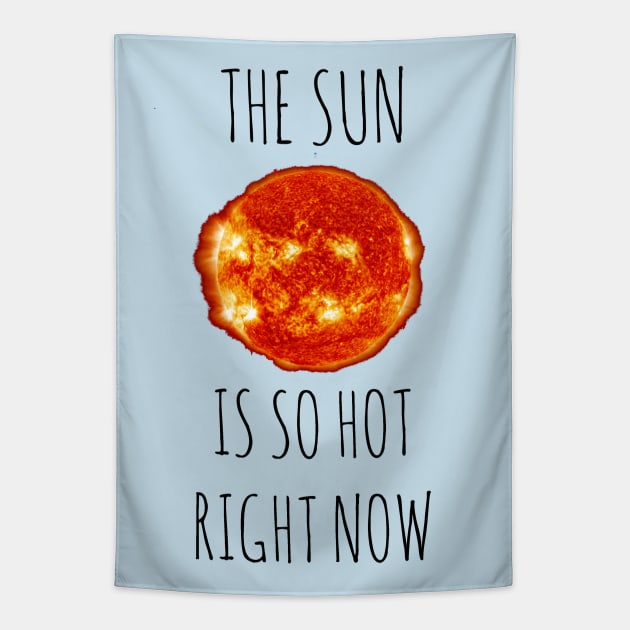 The Sun is SO hot right now Tapestry by wanungara