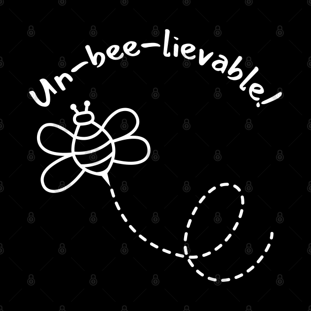 Un-Bee-Lievable. Cute Bee Pun For Bee Lovers. by That Cheeky Tee
