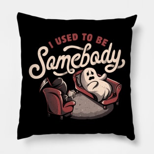 I Used to Be Somebody - Funny Halloween Spooky Ghost Gift Pillow