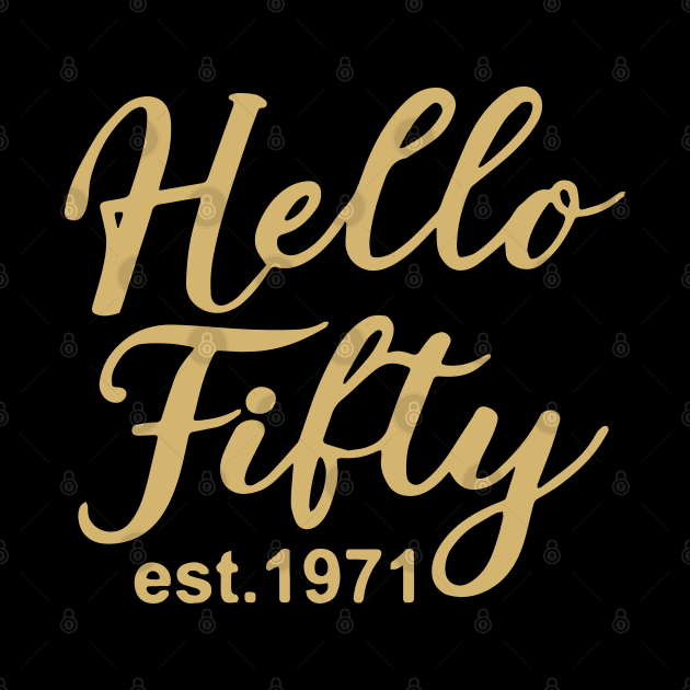 Hello Fifty EST 1971 50th Birthday Gift 50 Years Old Fiftieth Birthday by ZimBom Designer