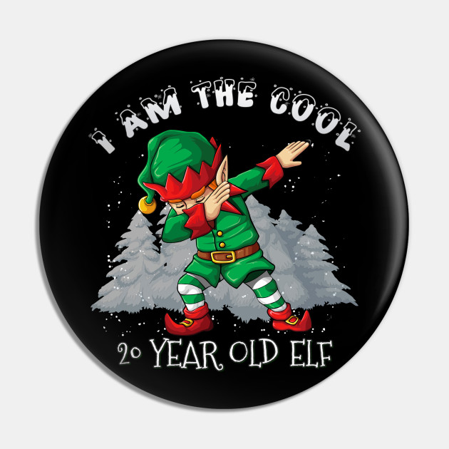 I M The Cool 20 Year Old Dabbing Elf 20 Year Old 20th Birthday Gift Idea For Birthday Christmas 20 Year Old Pin Teepublic