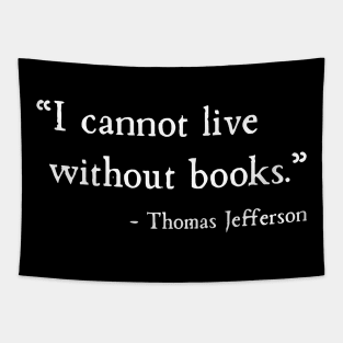 I Cannot Live Without Books Thomas Jefferson Tapestry