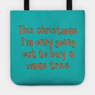 This christmas I'm only going out to buy a xmas tree Tote