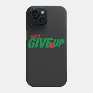 Don't give up Phone Case