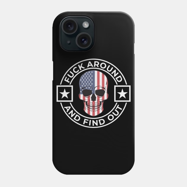 Fuck Around And Find Out Patriotic Skull Design Phone Case by Midlife50