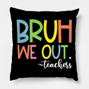 Bruh We Out Teachers End Of School Year Teacher Summer Pillow