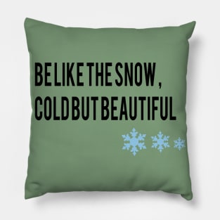 be like the snow , cold but beautiful Pillow