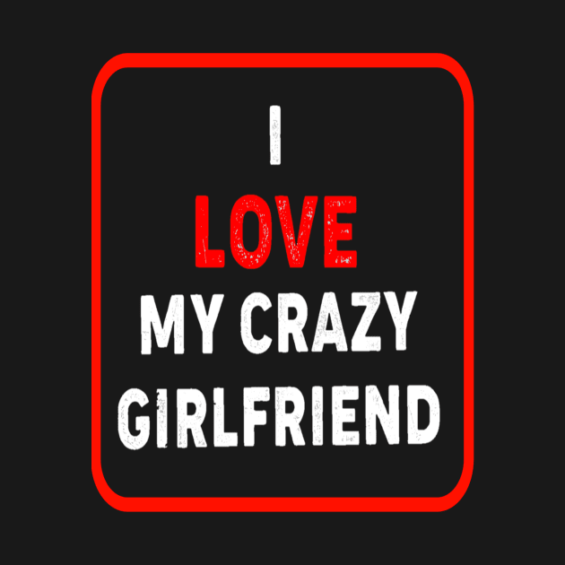 I Love My Crazy Girlfriend by DZCHIBA