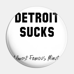 Detroit Sucks - Almost Famous Minute Pin