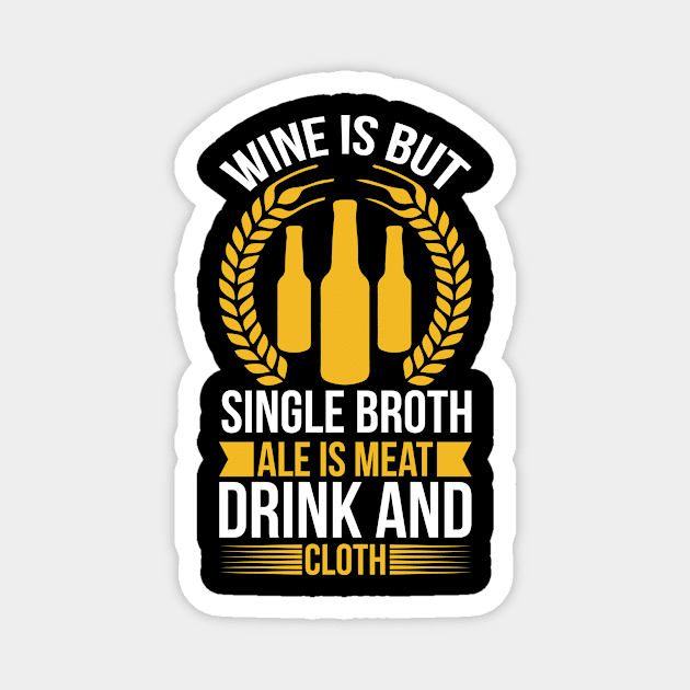 Wine Is But Single Broth ale Is Meat Drink And Cloth T Shirt For Women Men Magnet by Gocnhotrongtoi