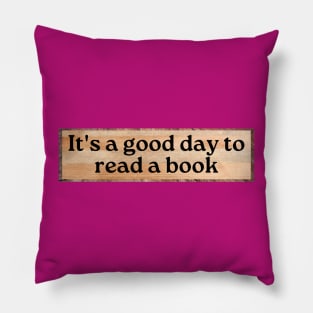 It's A Good Day To Read A Book Pillow