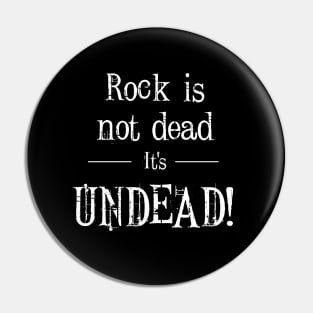 Rock Is not Dead It’s UNDEAD! Pin