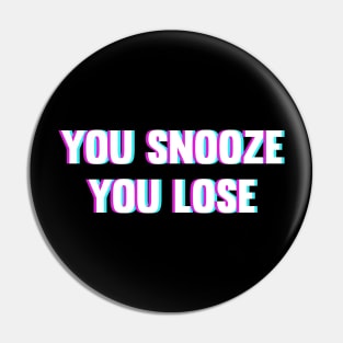 You Snooze You Lose Pin