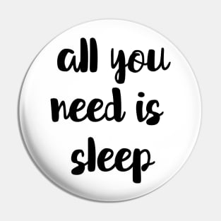 All You Need Is Sleep Pin