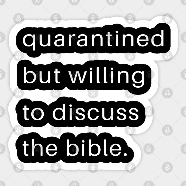 Quarantined But Willing To Discuss The Bible - Bible - Sticker