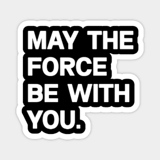 Funny May the Force Be With You!, May The Fourth Be With You Meme Shirt Magnet