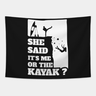 Mens Mens She Said Its Me Or The Kayak? Funny gift design! Tapestry