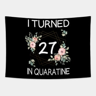 I Turned 27 In Quarantine Floral Tapestry