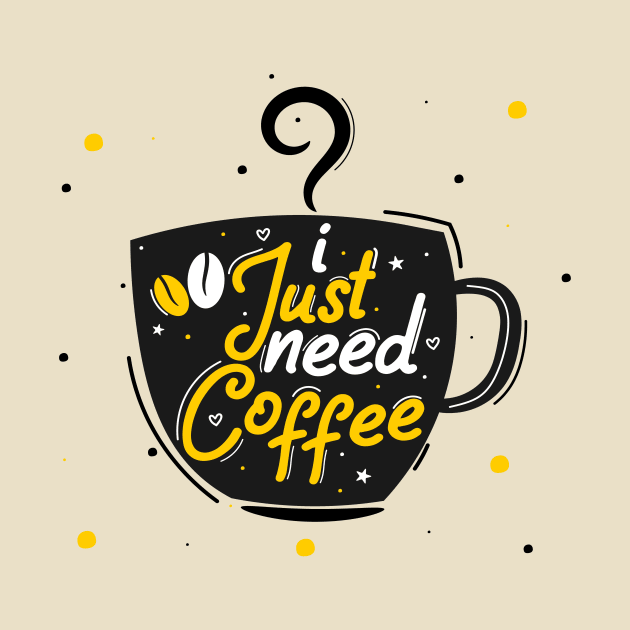 I Just Need Coffee by Artmoo