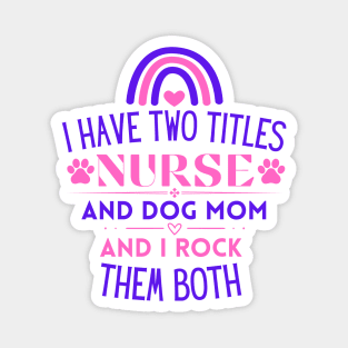 I Have Two Titles Nurse and Dog Mom and I Rock Them Both - Funny Nurse Magnet