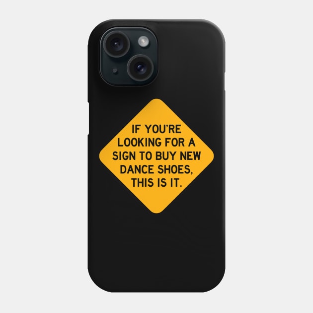 Here's a Sign to Buy New Dance Shoes Phone Case by Bododobird