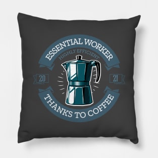 Essential worker highly efficient thanks to coffee 2021 Gift Pillow