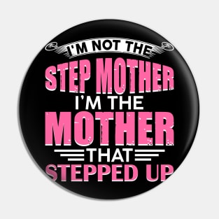 I_m Not The Step Mother I_m The Mother That Stepped Up Pin