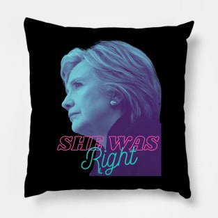 Hillary Was Right! Pillow