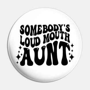 Retro Groovy Somebody's Loud Mouth Aunt Shirt Pin