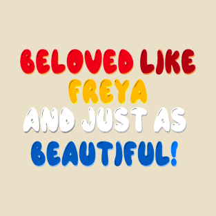 Beloved like Freya and just as beautiful T-Shirt