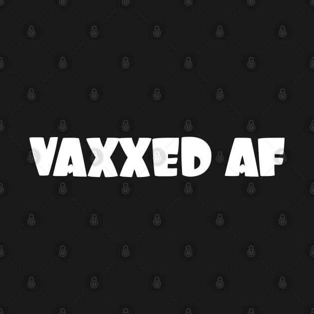 Vaxxed AF - white letters by PlanetSnark
