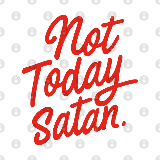 Not Today, Satan by erock